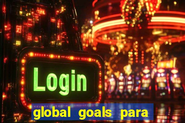 global goals para que serve